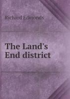 The Land's End District: Its Antiquities, Natural History, Natural Phenomena and Scenery. Also, A Brief Memoir of Richard Trevithick, C.E. B0BMB5FBDC Book Cover