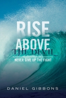 Rise Above The Devil: Never Give Up The Fight 1525558722 Book Cover