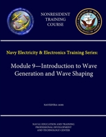 Navy Electricity and Electronics Training Series: Module 9 - Introduction to Wave Generation and Wave Shaping - NAVEDTRA 14181 - (Nonresident Training 1304220133 Book Cover