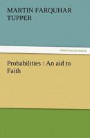Probabilities: An Aid to Faith 1512178845 Book Cover