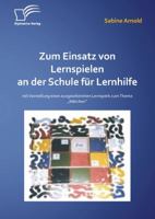 Zum Einsatz von Lernspielen an einer Schule für Lernhilfe: Mit der Vorstellung eines ausgearbeiteten Lernspiels zum Thema „Märchen" 3842898924 Book Cover