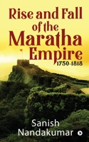 Rise and Fall of The Maratha Empire 1750-1818 1647839602 Book Cover