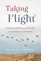 Taking Flight: A History of Birds and People in the Heart of America 0870208365 Book Cover