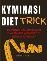 Kyminasi Diet Trick: The Proven Italian Program That Teaches Your Body to Burn Fat Naturally B0FB34HM2C Book Cover
