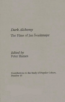 Dark Alchemy: The Films of Jan Svankmajer 0275952991 Book Cover