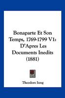 Bonaparte Et Son Temps, 1769-1799 V1: D'Apres Les Documents Inedits (1881) 1168468574 Book Cover