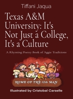 Texas A&M University: It's Not Just a College, It's a Culture: A Rhyming Poetry Book of Aggie Traditions 108804719X Book Cover