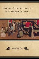 Literati Storytelling in Late Medieval China (Modern language initiative) 0295994150 Book Cover