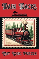 Train Tracks Easy Logic Puzzle: 200 Easy Fun Logic Puzzles that Make You Think B09SP4KLXV Book Cover