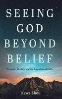 Seeing God Beyond Belief: Freedom, Identity, and the Formation of Faith B0H7373Q5C Book Cover