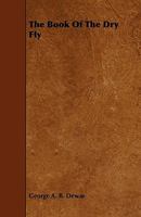 The Book of the Dry Fly 1018931295 Book Cover