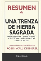 Resumen de Una Trenza de Hierba Sagrada: Saber indígena, conocimiento científico y las enseñanzas de las plantas de Robin Wall Kimmerer: Conversaciones Escritas B096TL87RK Book Cover