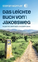 Das leichte Buch von meinem Jakobsweg: Pilgern ist, wenn Mann trotzdem lacht (German Edition) 3695773154 Book Cover