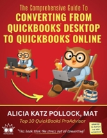 The Comprehensive Guide to Converting from QuickBooks Desktop (QBDT) to QuickBooks Online (QBO) B0H44CBKS8 Book Cover
