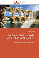 La Gaule Ulta(c)Rieure de 49 AV. J.-C. a 27 AV. J.-C. 3841799485 Book Cover