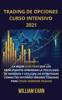 Trading de Opciones Curso Intensivo volumen 3: La mejor gu�a para que los principiantes aprendan la psicolog�a de mercado y utilicen las estrategias correctas evitando errores comunes para crear ingre 1802175334 Book Cover