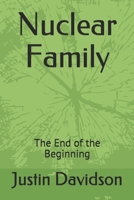 Nuclear Family: The End of the Beginning 1702767779 Book Cover