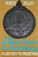 The Arabic Parts in Astrology: A Lost Key to Prediction 0892812508 Book Cover