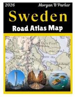 Sweden Road Atlas Map 2026: Ultimate Road Trip with Clear Large-Print Maps, scenic drives, Tourist Routes & Regional Details for Travelers B0G4RSBVDZ Book Cover