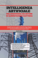 Intelligenza Artificiale Nell'ingegneria Dei Sistemi Di Alimentazione Elettrica: Una guida passo passo e applicazioni pratiche all'apprendimento automatico, alle reti intelligenti e ai sistemi B0FTGL2NJ4 Book Cover
