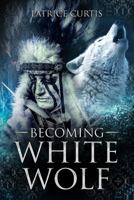 Becoming White Wolf 0997398868 Book Cover