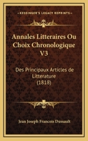 Annales Litteraires Ou Choix Chronologique V3: Des Principaux Articles De Litterature (1818) 1161016813 Book Cover