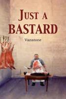 Just a Bastard 1477145338 Book Cover