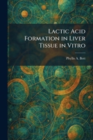 Lactic Acid Formation in Liver Tissue in Vitro 1025768515 Book Cover