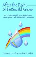 After the Rain, Oh the Beautiful Rainbow!: A-Z of Overcoming All Types of Obstacles 1598000578 Book Cover