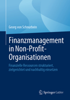 Finanzmanagement in Non-Profit-Organisationen: Finanzielle Ressourcen strukturiert, zielgerichtet und nachhaltig einsetzen 3658418052 Book Cover