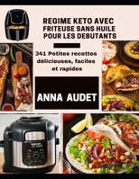 REGIME KETO AVEC FRITEUSE SANS HUILE POUR LES DÉBUTANTS: 341 Petites recettes délicieuses, faciles et rapides B093B9XSZH Book Cover