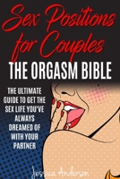 Sex Positions For Couples: The Ultimate Guide To Get The Sex Life You've Always Dreamed Of With Your Partner 1687744483 Book Cover