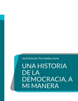 Una Historia de la Democracia, a mi manera: Saga: Educación para la ciudadanía, a mi manera (5) (Spanish Edition) 8413738628 Book Cover