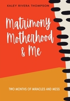 Matrimony, Motherhood, and Me 1952840112 Book Cover