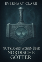 Nutzloses Wissen über nordische Götter: Seltsame Geschichten und lächerliche Fakten Wikinger-Humor-Geschichtsbuch, nordische Trivia-Geschenke (German Edition) B0FRY7MRM4 Book Cover