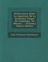 Reflecciones Sobre La Aparicion De La Santisima Virgen De Guadalupe, En Mexico... 1018783237 Book Cover
