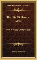 The Life of Hannah More, With Notices of Her Sisters B0BN4MTKGT Book Cover