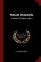 Outlines of Chemistry: A Textbook for College Students 1017127816 Book Cover