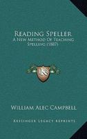 Reading Speller: A New Method of Teaching Spelling (Classic Reprint) 143707670X Book Cover