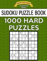 Sudoku Puzzle Book, 1,000 HARD Puzzles: Bargain Sized Jumbo Book, No Wasted Puzzles With Only One Level 1546925910 Book Cover