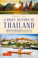 A Brief History of Thailand: Monarchy, War and Resilience: The Fascinating Story of the Gilded Kingdom at the Heart of Asia 0804851212 Book Cover