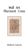 Wall Art Placement Crisis 9908019988 Book Cover