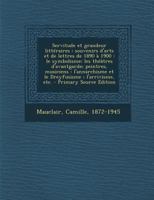 Servitude Et Grandeur Litt�raires: Souvenirs d'Arts Et de Lettres de 1890 � 1900: Le Symbolisme; Les Th��tres d'Avantgarde; Peintres, Musiciens: l'Annarchisme Et Le Dreyfusisme; l'Arrivisme, Etc. 0274861879 Book Cover