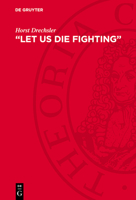 "Let Us Die Fighting": The Struggle of the Herero and Nama Against German Imperialism (1884-1915) 3112745906 Book Cover
