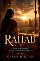 Woman of the Bible: Rahab: A Story of Redemption, Courage, and Transforming Grace B0H9Z6JBQ2 Book Cover