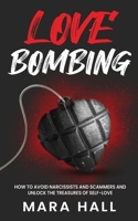 Lovebombing-How To Avoid Narcissist and Scammers and Unlock The Treasures of Self Love B0BS98M57Z Book Cover