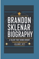 BRANDON SKLENAR BIOGRAPHY: A Talent That Shines Bright B0DS8Y4YB2 Book Cover