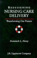 Redesigning Nursing Care Delivery: Transforming Our Future 0397551320 Book Cover