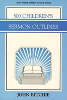 500 Children's Sermon Outlines (John Ritchie Sermon Outline Series) 0825436230 Book Cover