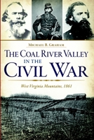 The Coal River Valley in the Civil War:: West Virginia Mountains, 1861 1626196605 Book Cover